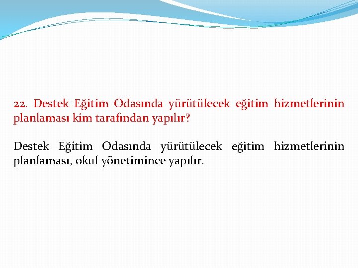 22. Destek Eğitim Odasında yürütülecek eğitim hizmetlerinin planlaması kim tarafından yapılır? Destek Eğitim Odasında