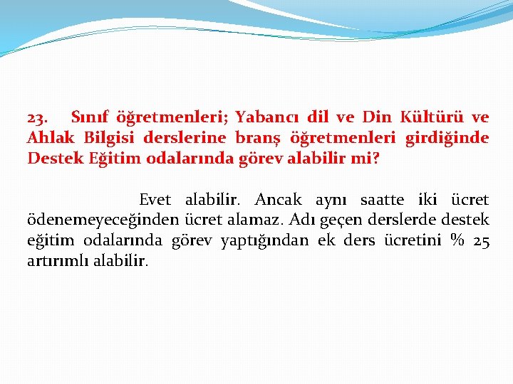 23. Sınıf öğretmenleri; Yabancı dil ve Din Kültürü ve Ahlak Bilgisi derslerine branş öğretmenleri