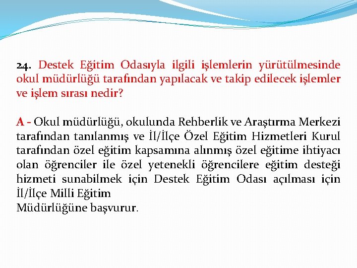 24. Destek Eğitim Odasıyla ilgili işlemlerin yürütülmesinde okul müdürlüğü tarafından yapılacak ve takip edilecek