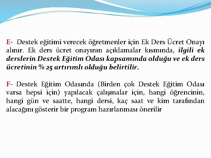 E- Destek eğitimi verecek öğretmenler için Ek Ders Ücret Onayı alınır. Ek ders ücret