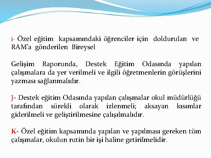 Özel eğitim kapsamındaki öğrenciler için doldurulan ve RAM’a gönderilen Bireysel i- Gelişim Raporunda, Destek