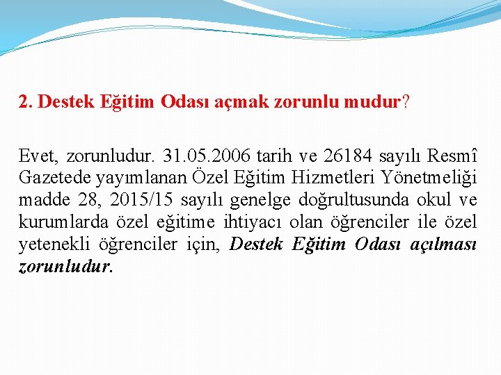 2. Destek Eğitim Odası açmak zorunlu mudur? Evet, zorunludur. 31. 05. 2006 tarih ve