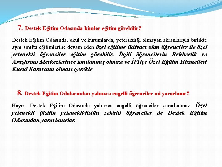 7. Destek Eğitim Odasında kimler eğitim görebilir? Destek Eğitim Odasında, okul ve kurumlarda, yetersizliği