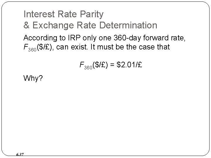 Interest Rate Parity & Exchange Rate Determination According to IRP only one 360 -day