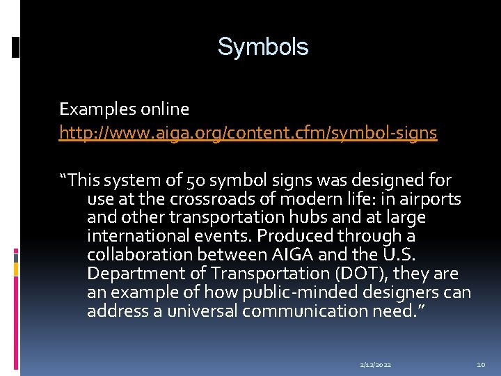 Symbols Examples online http: //www. aiga. org/content. cfm/symbol-signs “This system of 50 symbol signs