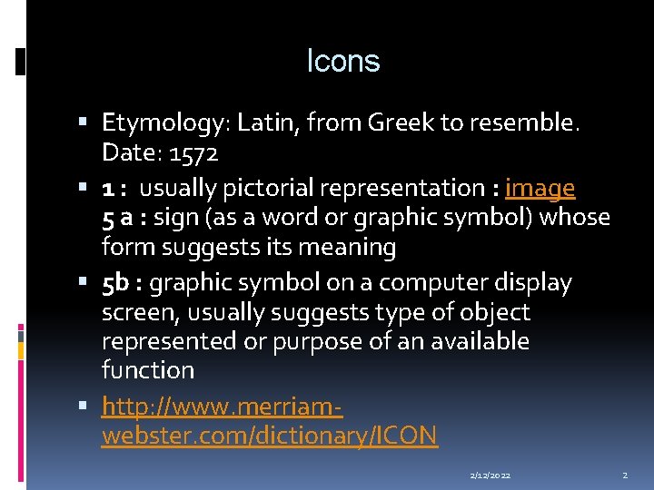 Icons Etymology: Latin, from Greek to resemble. Date: 1572 1 : usually pictorial representation