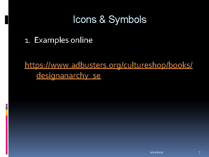 Icons & Symbols 1. Examples online https: //www. adbusters. org/cultureshop/books/ designanarchy_se 2/12/2022 7 