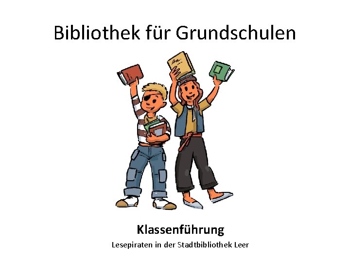 Bibliothek für Grundschulen Klassenführung Lesepiraten in der Stadtbibliothek Leer 