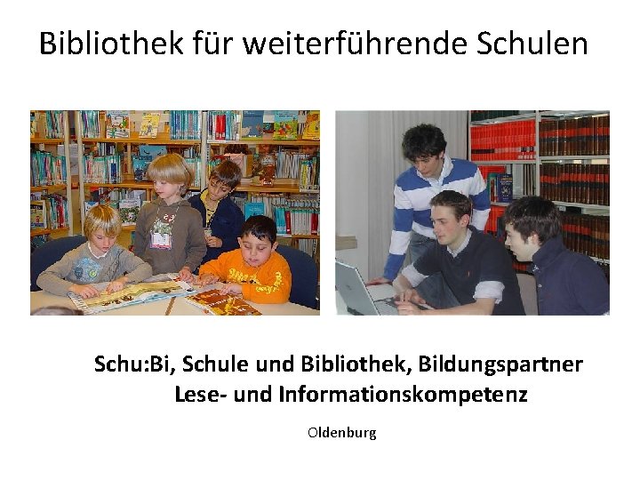 Bibliothek für weiterführende Schulen Schu: Bi, Schule und Bibliothek, Bildungspartner Lese- und Informationskompetenz Oldenburg