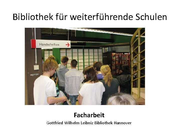 Bibliothek für weiterführende Schulen Facharbeit Gottfried Wilhelm Leibniz Bibliothek Hannover 