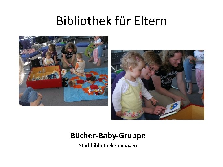 Bibliothek für Eltern Bücher-Baby-Gruppe Stadtbibliothek Cuxhaven 