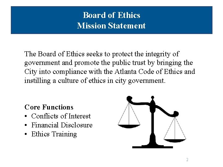 Board of Ethics Mission Statement The Board of Ethics seeks to protect the integrity