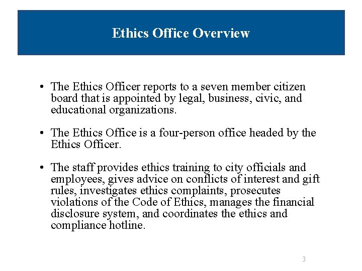 Ethics Office Overview • The Ethics Officer reports to a seven member citizen board