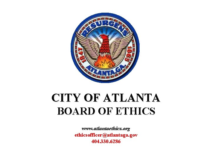 CITY OF ATLANTA BOARD OF ETHICS www. atlantaethics. org ethicsofficer@atlantaga. gov 404. 330. 6286