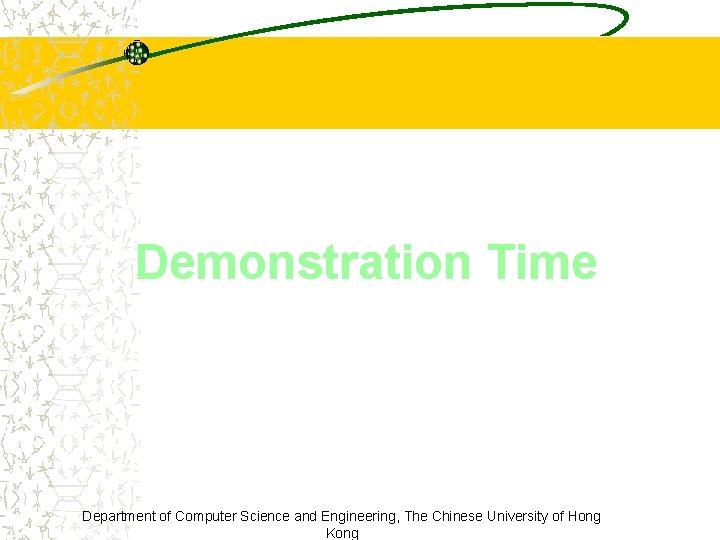 Demonstration Time Department of Computer Science and Engineering, The Chinese University of Hong Kong