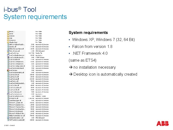 i-bus® Tool System requirements § Windows XP, Windows 7 (32, 64 Bit) § Falcon