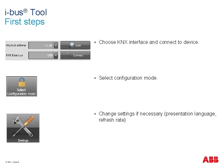 i-bus® Tool First steps STO/G – Slide 8 § Choose KNX interface and connect