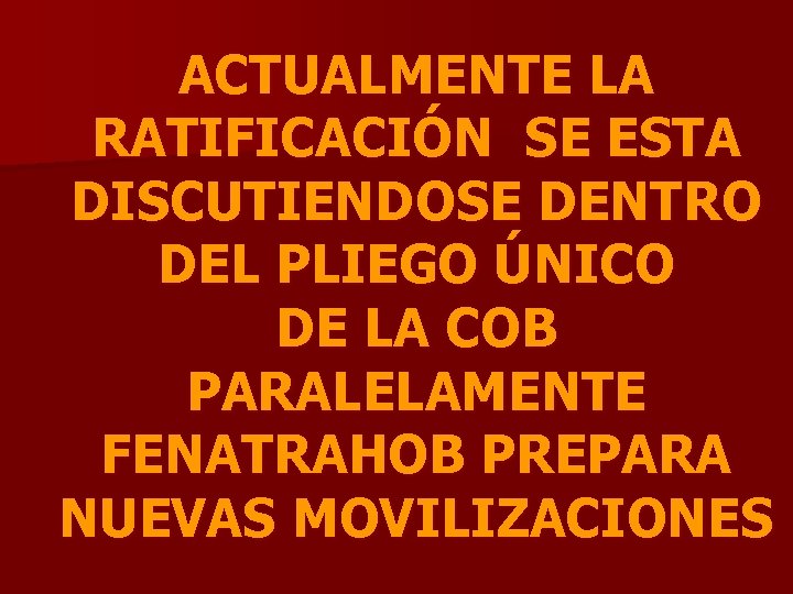 ACTUALMENTE LA RATIFICACIÓN SE ESTA DISCUTIENDOSE DENTRO DEL PLIEGO ÚNICO DE LA COB PARALELAMENTE