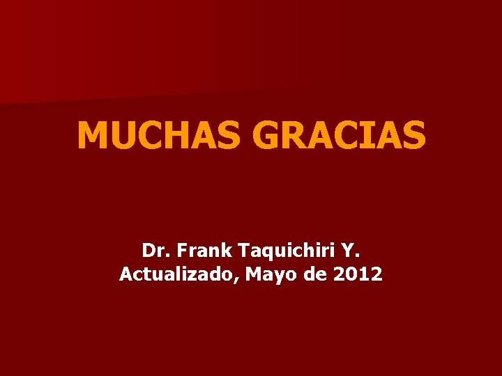 MUCHAS GRACIAS Dr. Frank Taquichiri Y. Actualizado, Mayo de 2012 