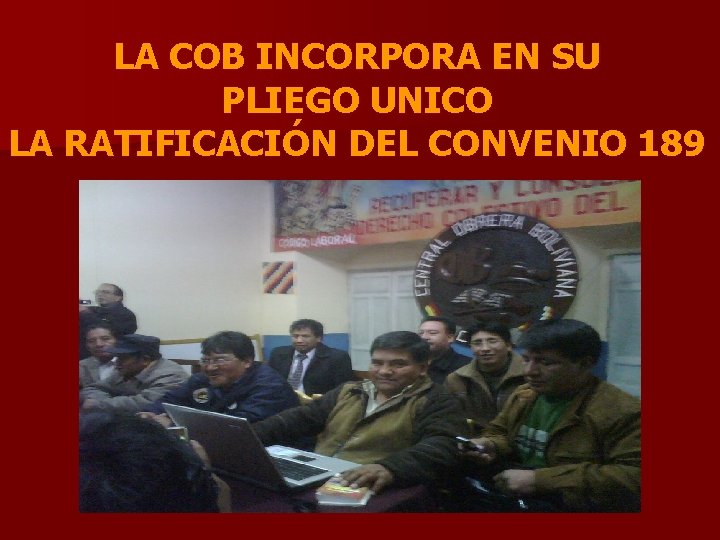 LA COB INCORPORA EN SU PLIEGO UNICO LA RATIFICACIÓN DEL CONVENIO 189 