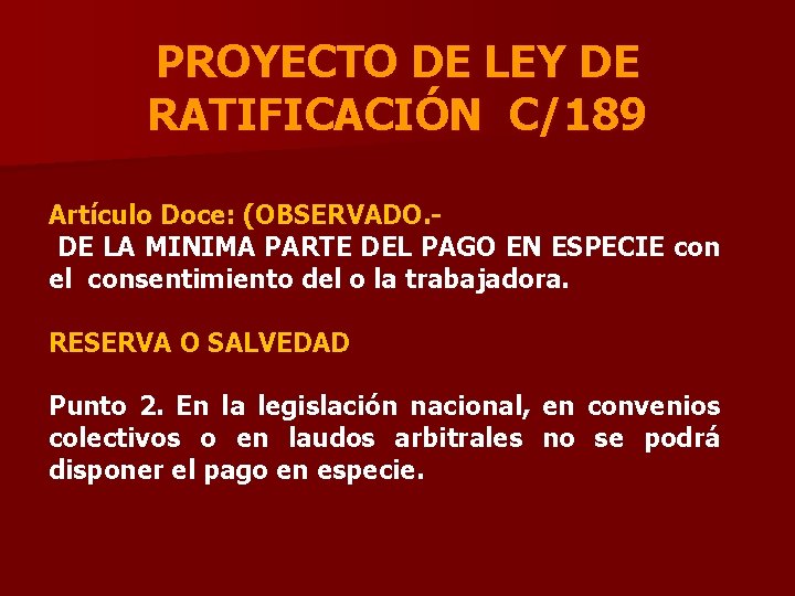 PROYECTO DE LEY DE RATIFICACIÓN C/189 Artículo Doce: (OBSERVADO. DE LA MINIMA PARTE DEL