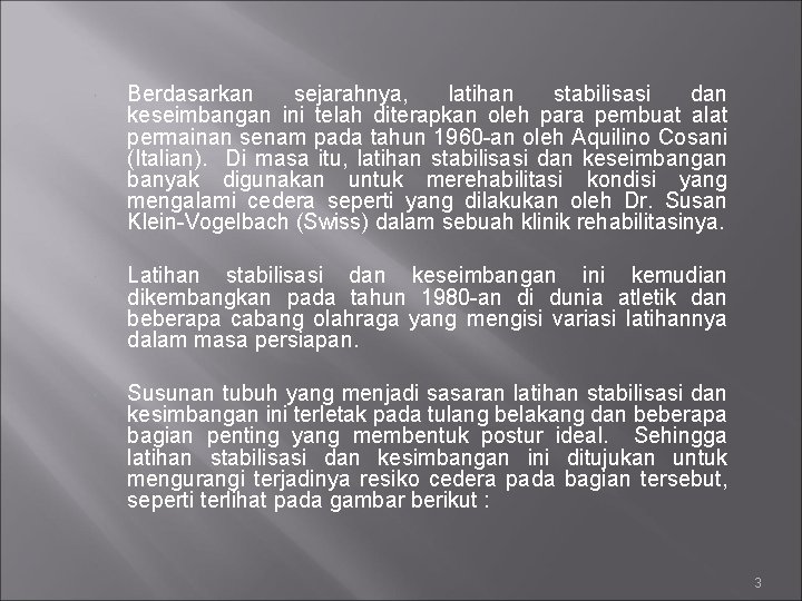  Berdasarkan sejarahnya, latihan stabilisasi dan keseimbangan ini telah diterapkan oleh para pembuat alat