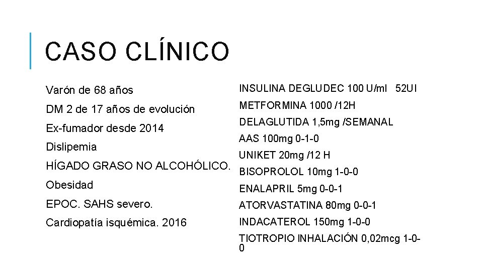 CASO CLÍNICO Varón de 68 años INSULINA DEGLUDEC 100 U/ml 52 UI DM 2