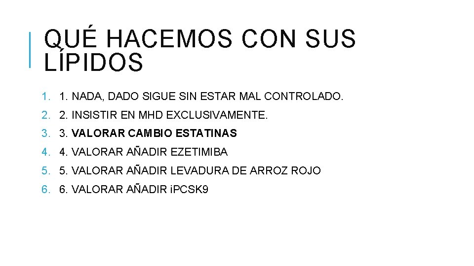 QUÉ HACEMOS CON SUS LÍPIDOS 1. 1. NADA, DADO SIGUE SIN ESTAR MAL CONTROLADO.