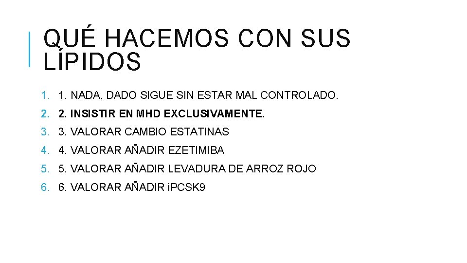 QUÉ HACEMOS CON SUS LÍPIDOS 1. 1. NADA, DADO SIGUE SIN ESTAR MAL CONTROLADO.