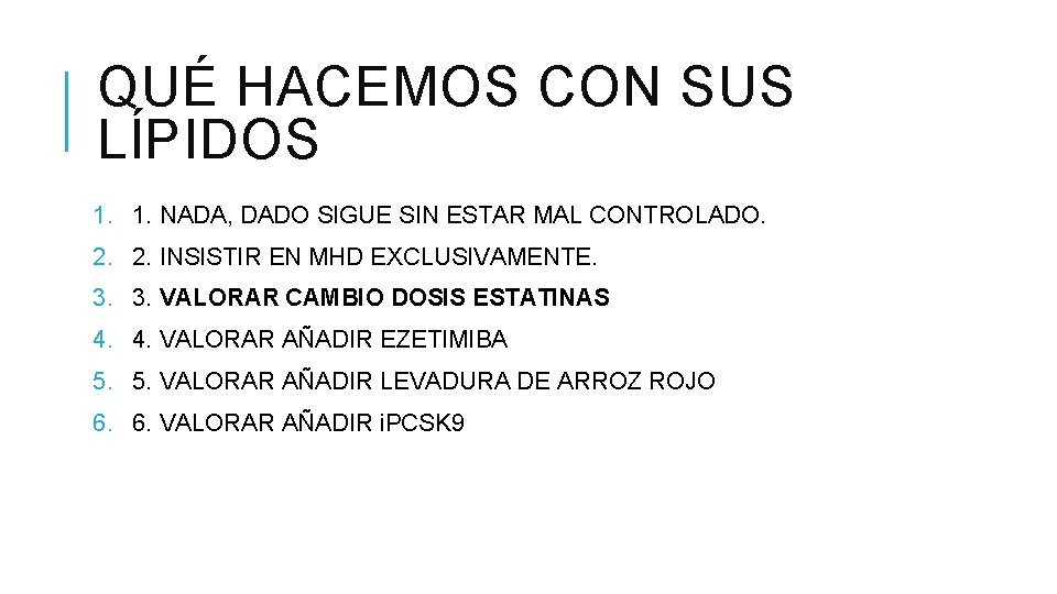 QUÉ HACEMOS CON SUS LÍPIDOS 1. 1. NADA, DADO SIGUE SIN ESTAR MAL CONTROLADO.