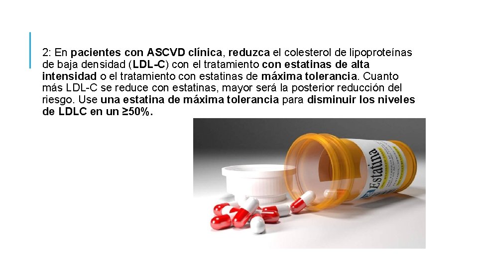 2: En pacientes con ASCVD clínica, reduzca el colesterol de lipoproteínas de baja densidad