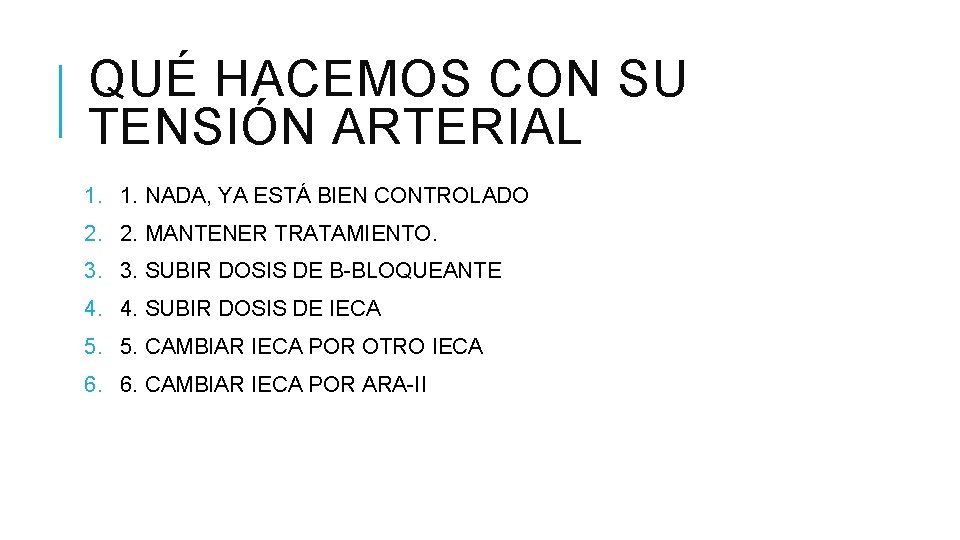 QUÉ HACEMOS CON SU TENSIÓN ARTERIAL 1. 1. NADA, YA ESTÁ BIEN CONTROLADO 2.