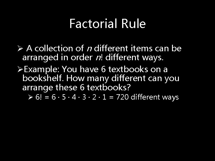 Factorial Rule Ø A collection of n different items can be arranged in order