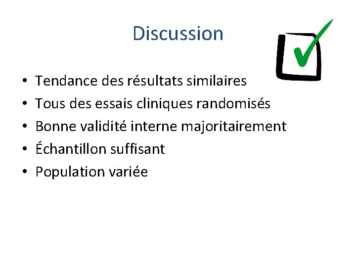 Discussion • • • Tendance des résultats similaires Tous des essais cliniques randomisés Bonne