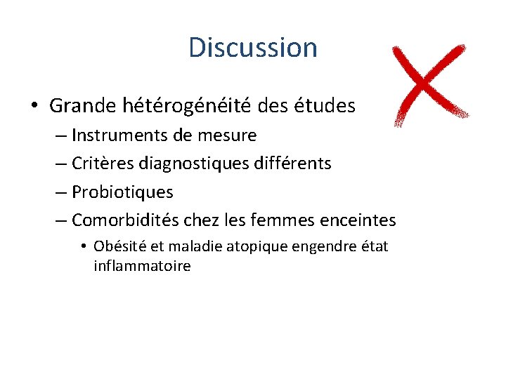 Discussion • Grande hétérogénéité des études – Instruments de mesure – Critères diagnostiques différents