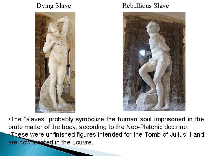 Dying Slave Rebellious Slave • The “slaves” probably symbolize the human soul imprisoned in
