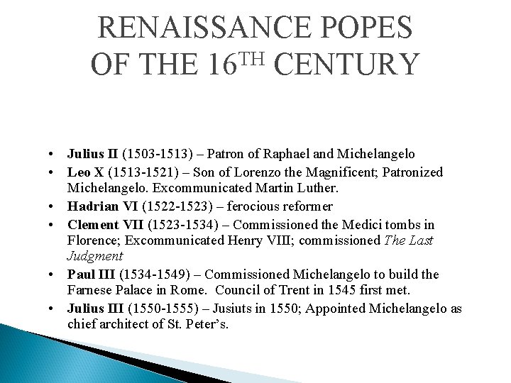 RENAISSANCE POPES OF THE 16 TH CENTURY • Julius II (1503 -1513) – Patron