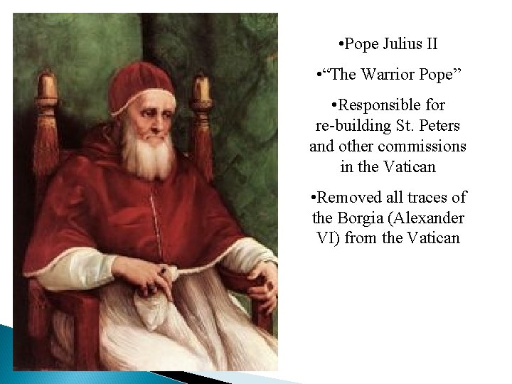  • Pope Julius II • “The Warrior Pope” • Responsible for re-building St.