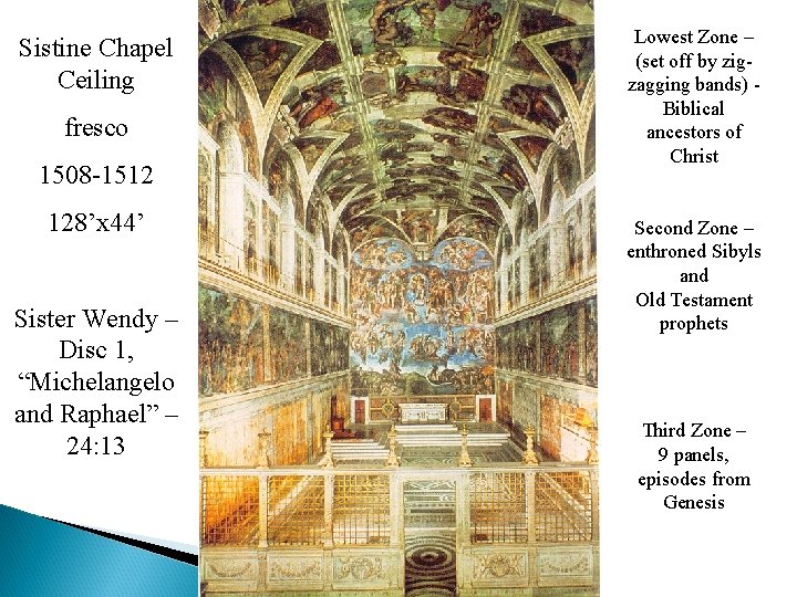 Sistine Chapel Ceiling fresco 1508 -1512 128’x 44’ Sister Wendy – Disc 1, “Michelangelo