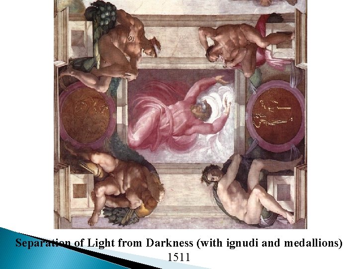 Separation of Light from Darkness (with ignudi and medallions) 1511 