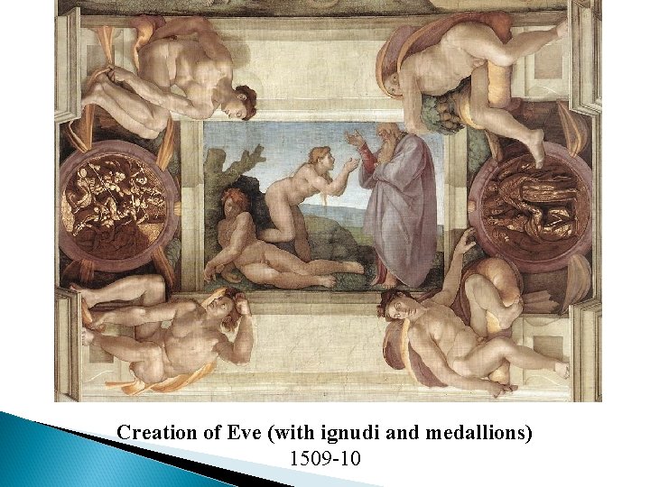 Creation of Eve (with ignudi and medallions) 1509 -10 