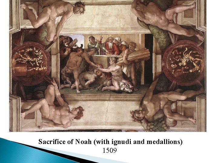 Sacrifice of Noah (with ignudi and medallions) 1509 