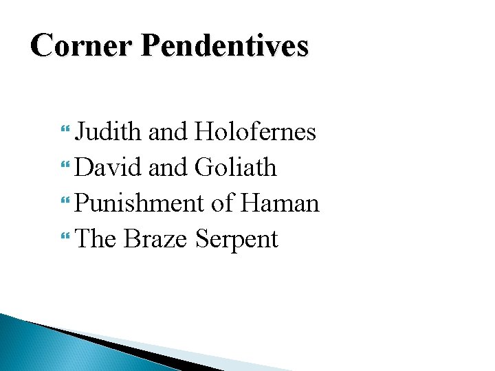 Corner Pendentives Judith and Holofernes David and Goliath Punishment of Haman The Braze Serpent