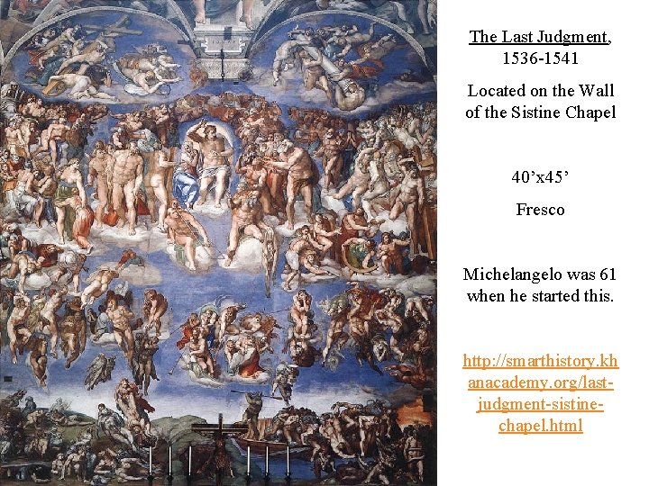 The Last Judgment, 1536 -1541 Located on the Wall of the Sistine Chapel 40’x