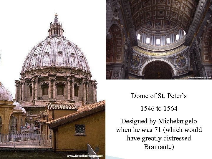 Dome of St. Peter’s 1546 to 1564 Designed by Michelangelo when he was 71