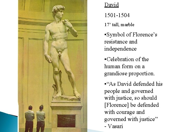 David 1501 -1504 17’ tall, marble • Symbol of Florence’s resistance and independence •