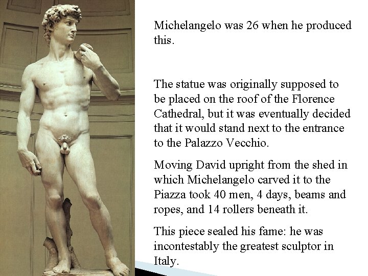 Michelangelo was 26 when he produced this. The statue was originally supposed to be
