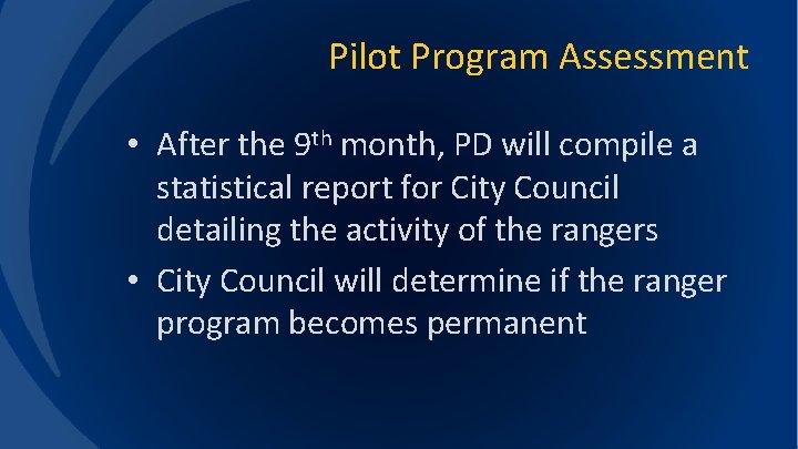 Pilot Program Assessment • After the 9 th month, PD will compile a statistical
