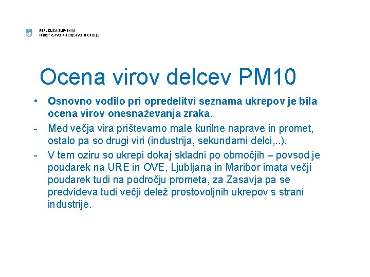 REPUBLIKA SLOVENIJA MINISTRSTVO KMETIJSTVO IN OKOLJE Ocena virov delcev PM 10 • Osnovno vodilo