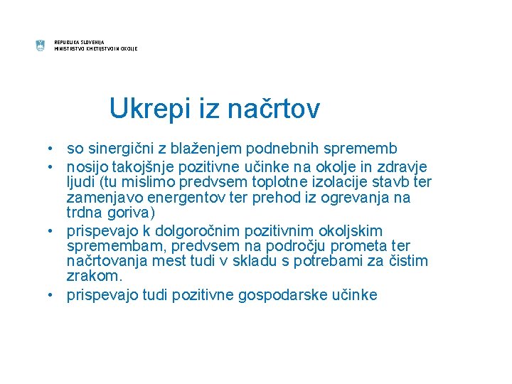 REPUBLIKA SLOVENIJA MINISTRSTVO KMETIJSTVO IN OKOLJE Ukrepi iz načrtov • so sinergični z blaženjem